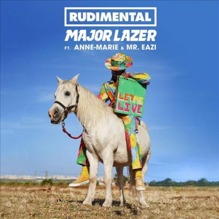 Major Lazer & Rudimental - Let Me Live (Feat. Anne-Marie & Mr Eazi.