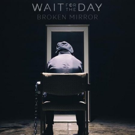 Wait For The Day - Broken Mirror (2018) » Музонов.Нет! Скачать.