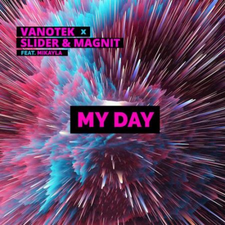 Vanotek X Slider & Magnit - My Day (Feat. Mikayla) (2018.