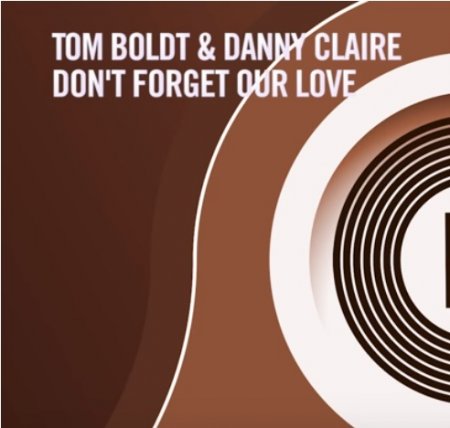 Tom Boldt & Danny Claire - Don'T Forget Our Love (2018) » Музонов.