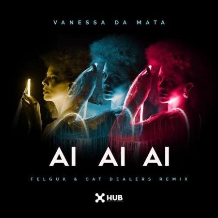 Vanessa Da Mata - Ai Ai Ai (Felguk & Cat Dealers Remix) (2018.