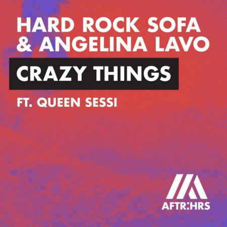 Hard Rock Sofa & Angelina Lavo Feat. Queen Sessi - Crazy Things.