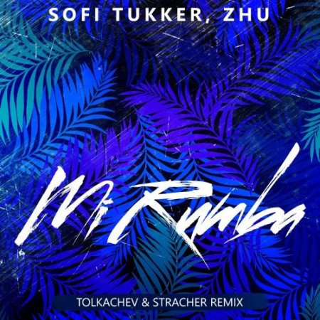 Sofi Tukker & ZHU - Mi Rumba (Tolkachev & Stracher Remix) (2018.