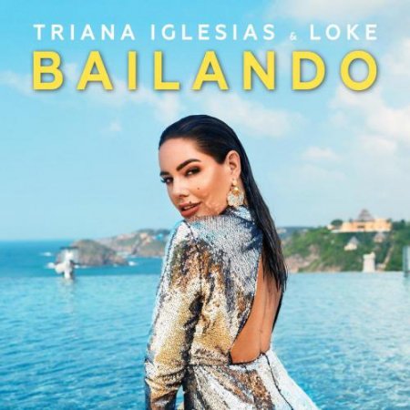 Triana Iglesias & Loke - Bailando (2019) » Музонов.Нет! Скачать.