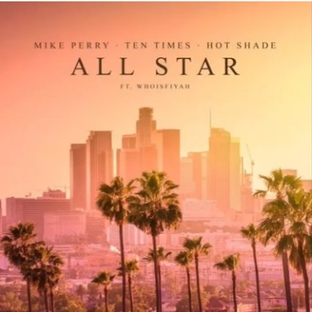 Mike Perry & Ten Times & Hot Shade Feat. WhoisFiyah - All Star.